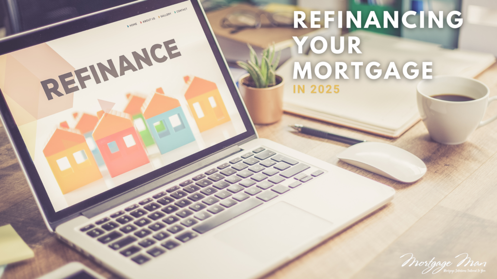 Refinancing Your Mortgage in 2025